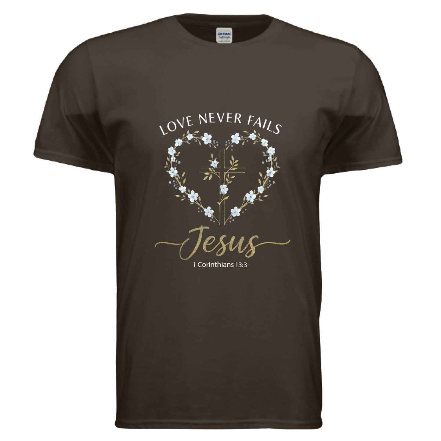 Love Never Fails Jesus 1 Corinthians 13:8 Faith T-Shirt DARK CHOCOLATE Salvation Clothing and Accessories Apparel