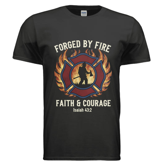 Forged by Fire Faith and Courage Isaiah 43:2 Faith T-Shirt (Firefighter) BLACK Salvation Clothing and Accessories Apparel