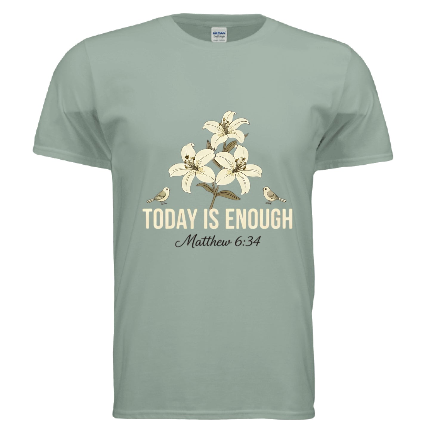 Today is Enough Matthew 6:34 Faith T-Shirt Sage Salvation Clothing and Accessories Apparel