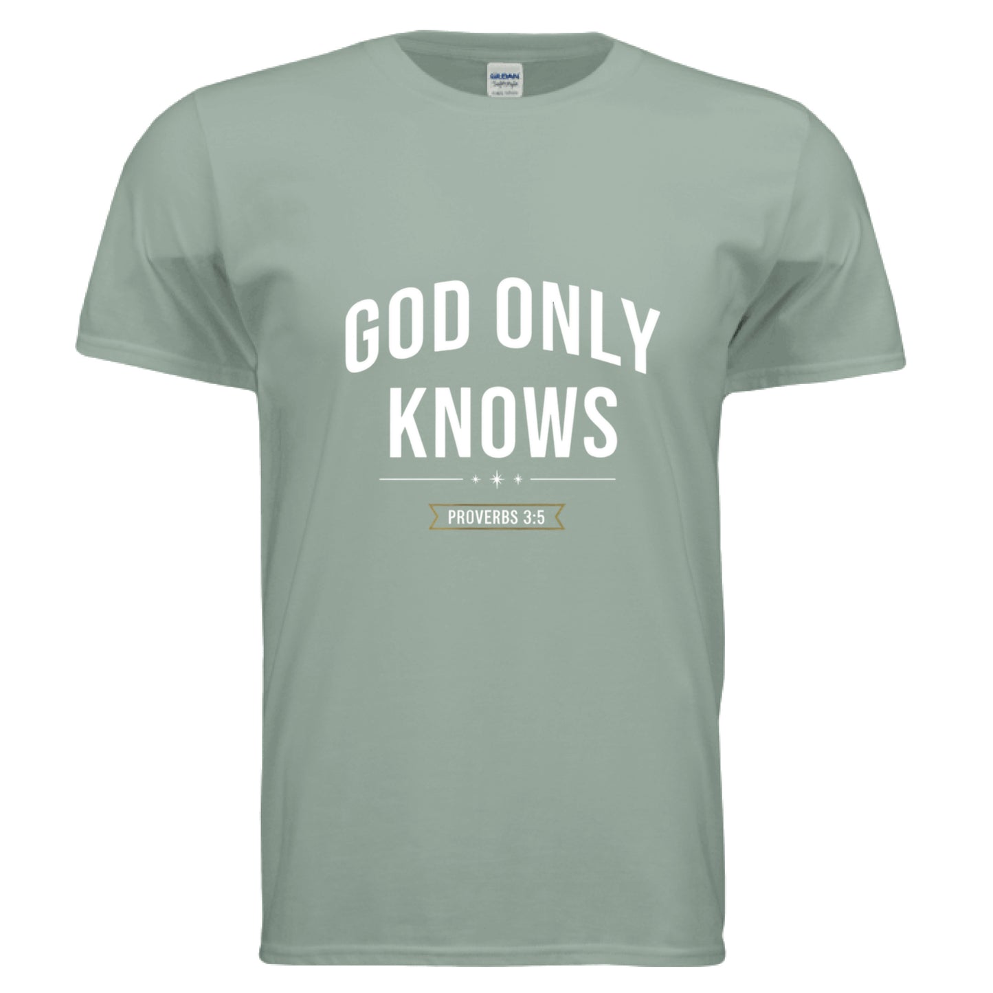 Only God knows Proverbs 3:5 Faith T-Shirt Sage Salvation Clothing and Accessories Apparel