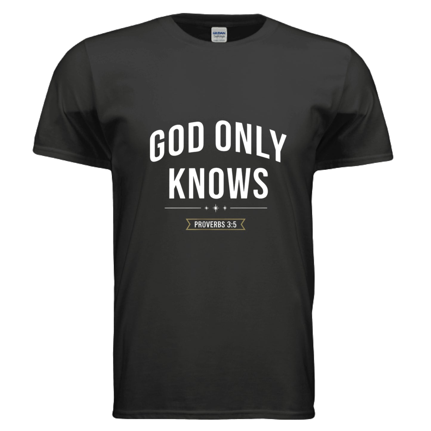 Only God knows Proverbs 3:5 Faith T-Shirt BLACK Salvation Clothing and Accessories Apparel