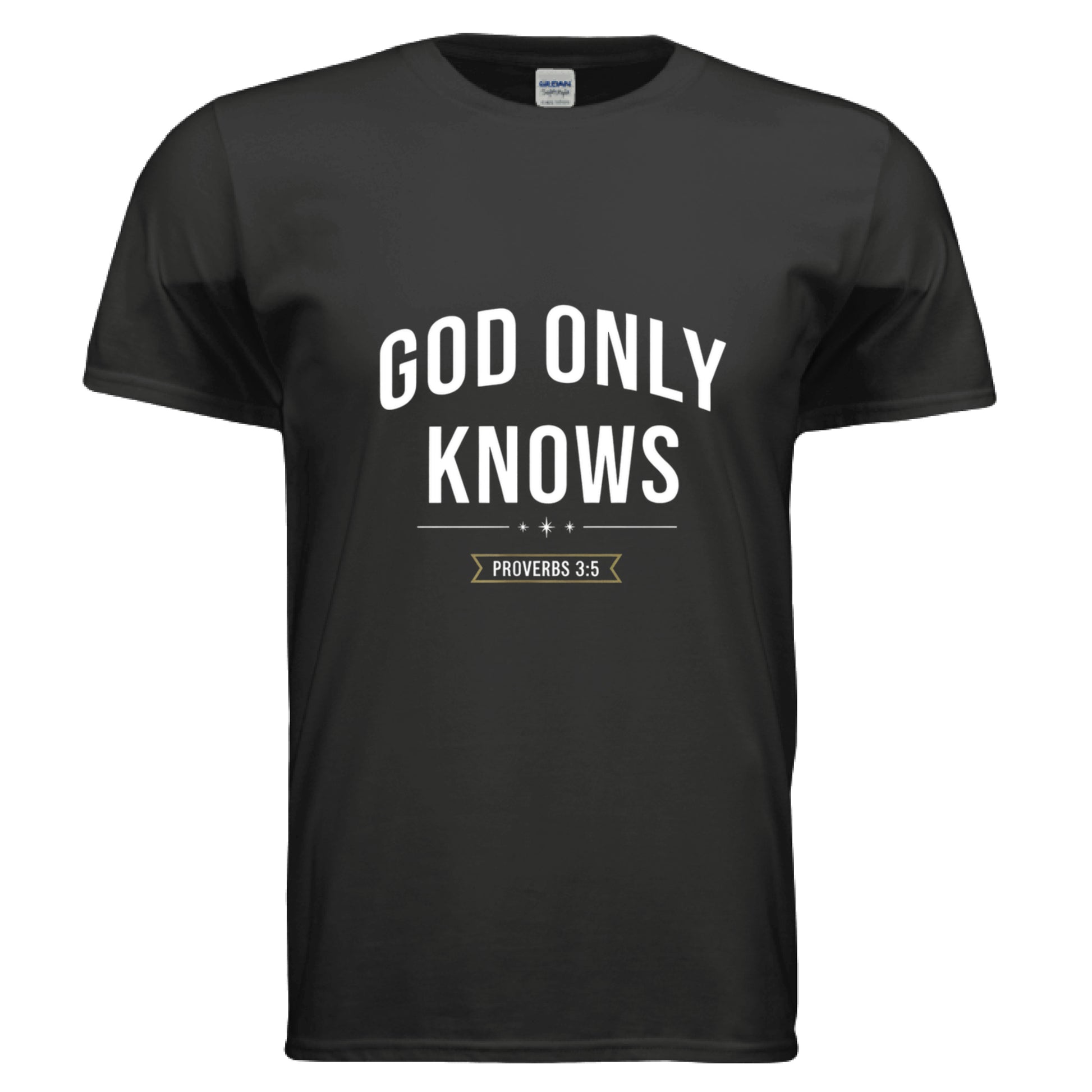 Only God knows Proverbs 3:5 Faith T-Shirt BLACK Salvation Clothing and Accessories Apparel