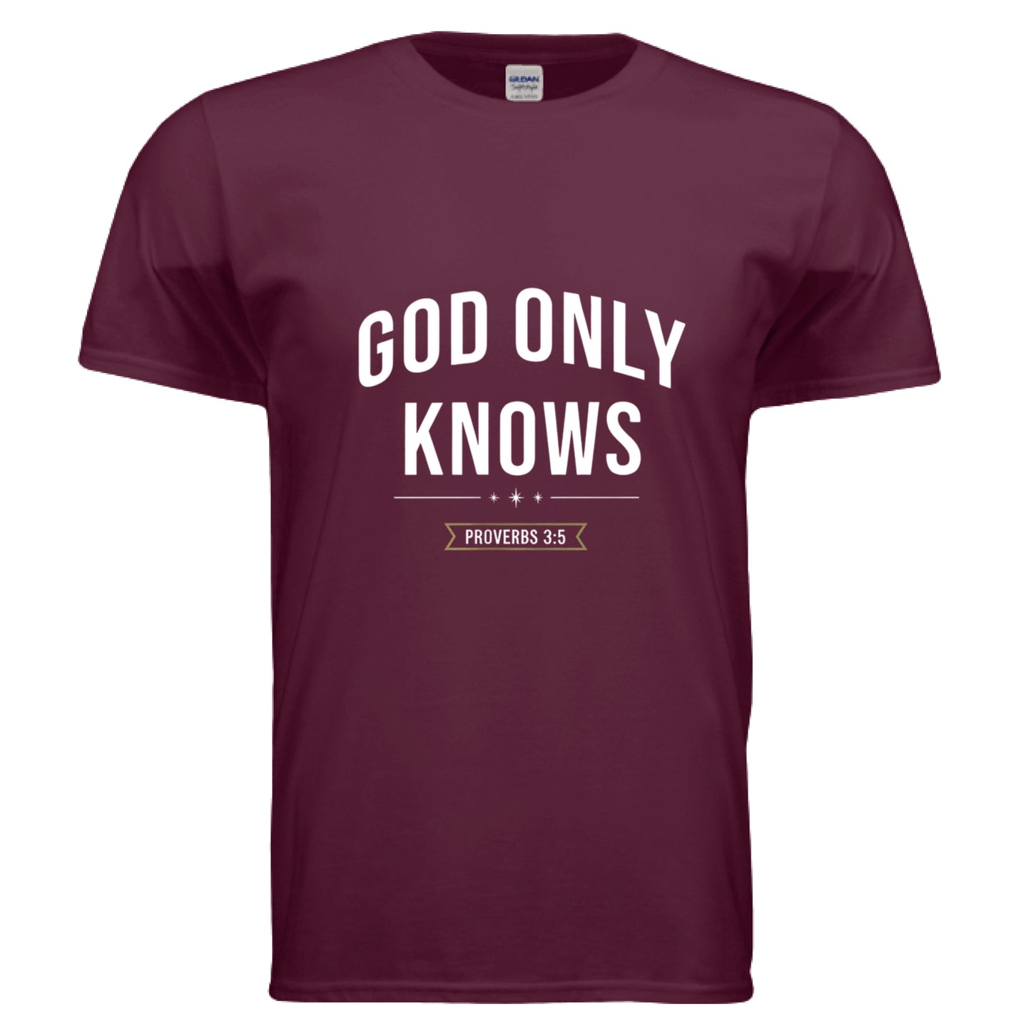 Only God knows Proverbs 3:5 Faith T-Shirt MAROON Salvation Clothing and Accessories Apparel