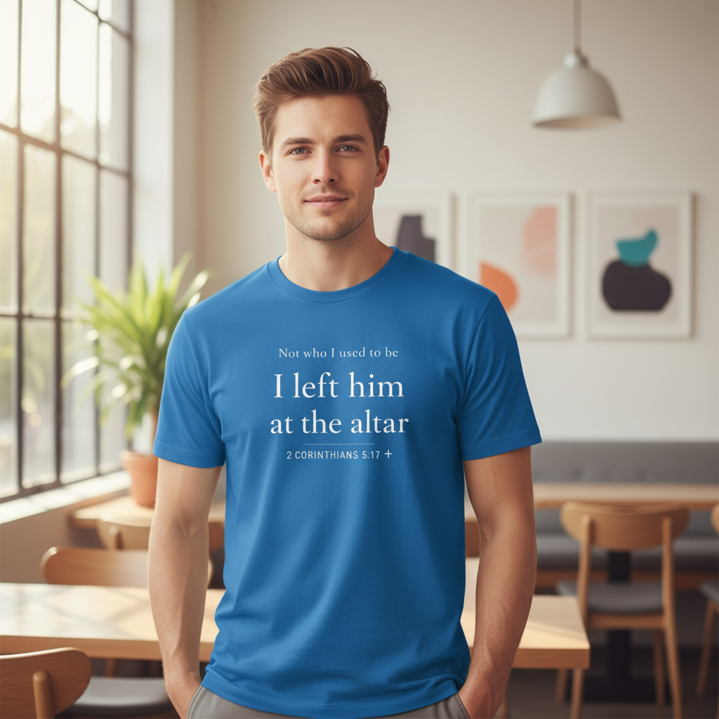 Not who i used to be I left him at the alter Faith T-Shirt