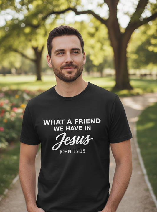 What a Friend we have in Jesus John 15:15 Faith T-Shirt