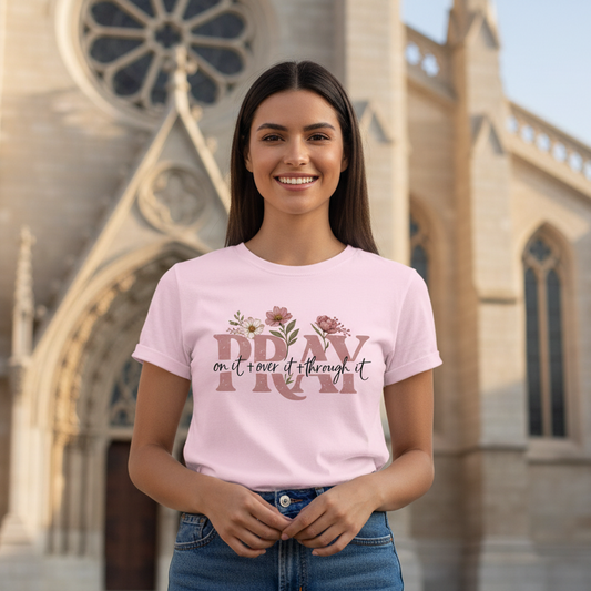 Pray on it over it through it Faith T-Shirt