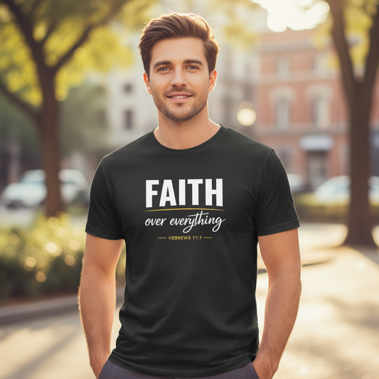 Faith over Everything Hebrews 11:1 Faith T-Shirt