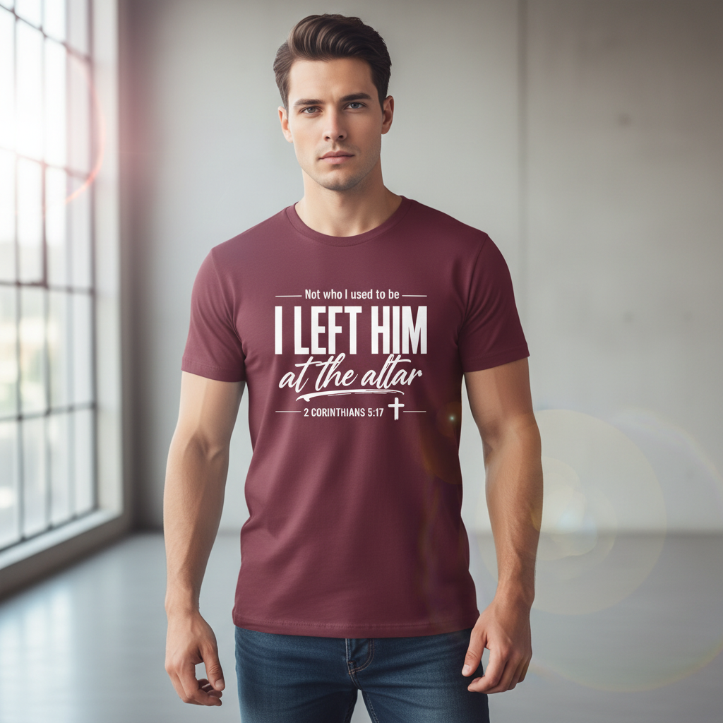 Not who i used to be I left Him at the Altar Faith T-Shirt