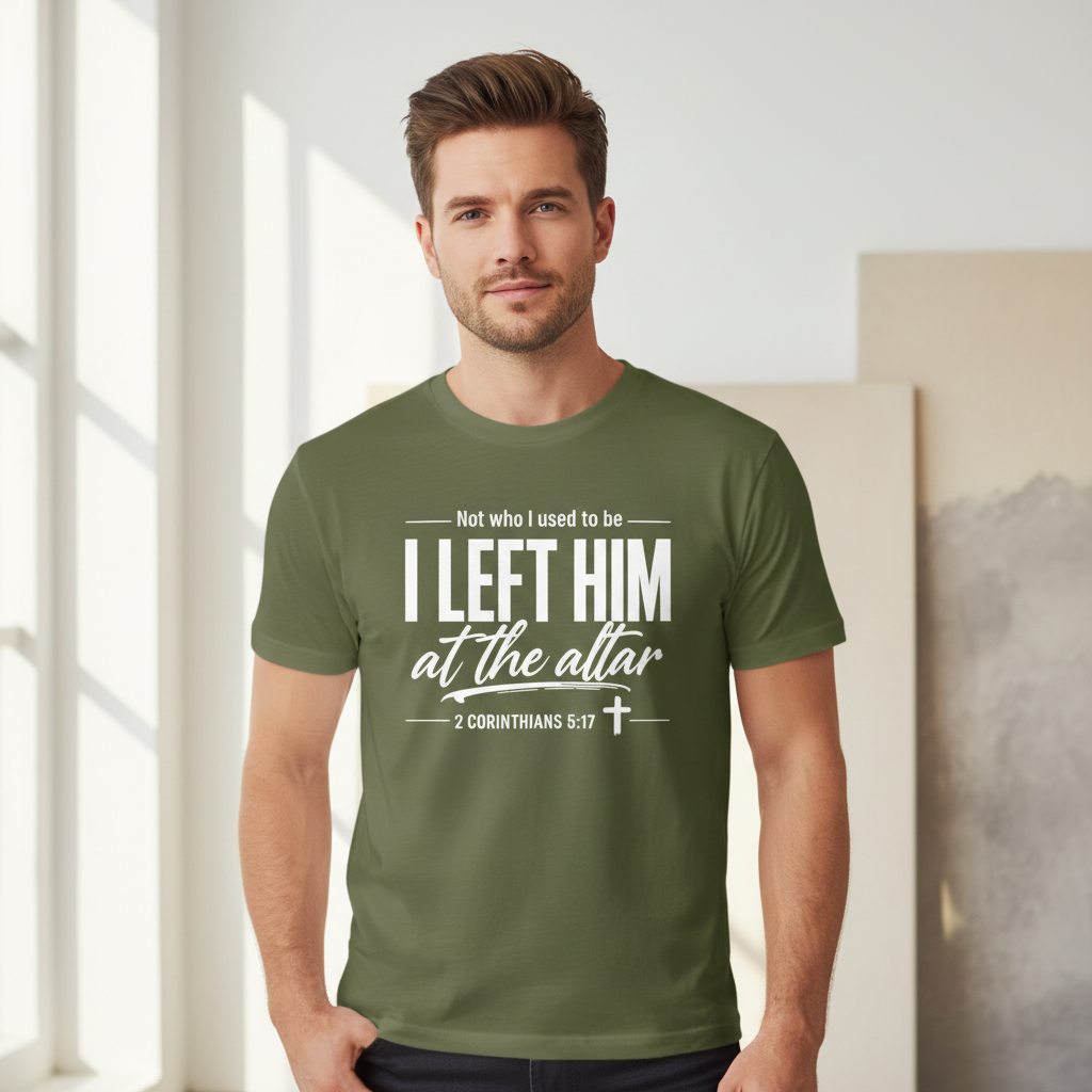 Not who i used to be I left Him at the Altar Faith T-Shirt