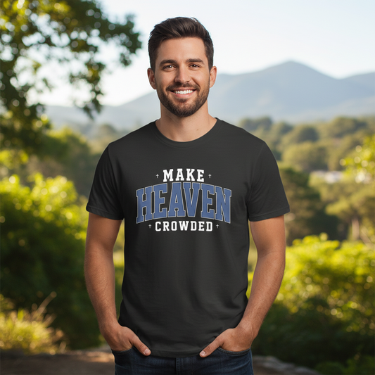 Make Heaven Crowded Faith T-Shirt