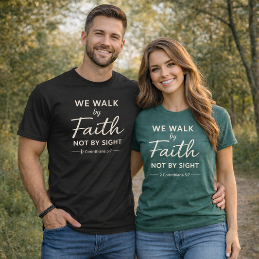 We Walk by Faith not by Sight 1 Corinthians 5:7 Faith T-Shirt